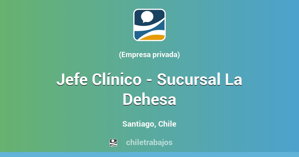 Jefe Clínico Sucursal La Dehesa Santiago Chiletrabajos