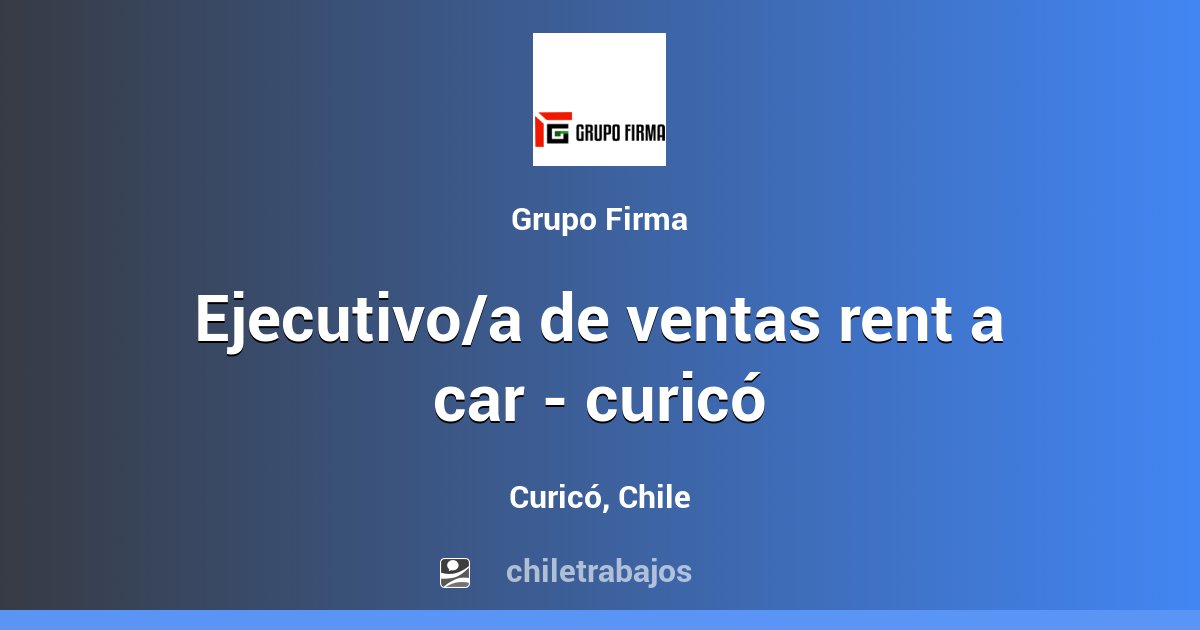 EJECUTIVO/A DE VENTAS RENT A CAR CURICÓ Curicó Chiletrabajos