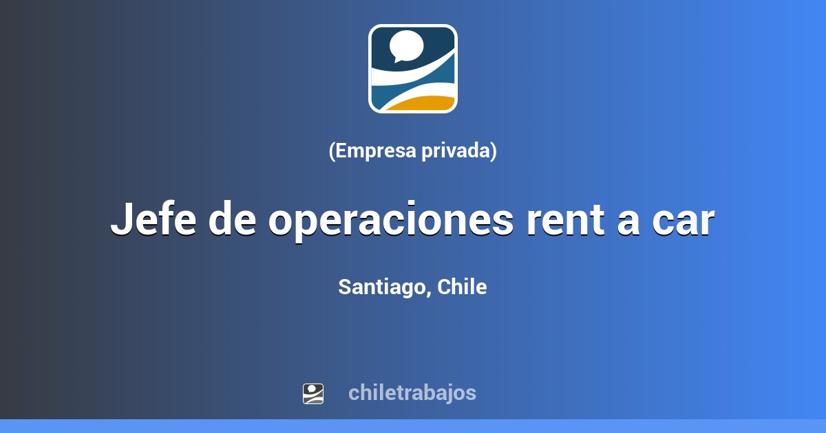 JEFE DE OPERACIONES RENT A CAR Santiago Chiletrabajos