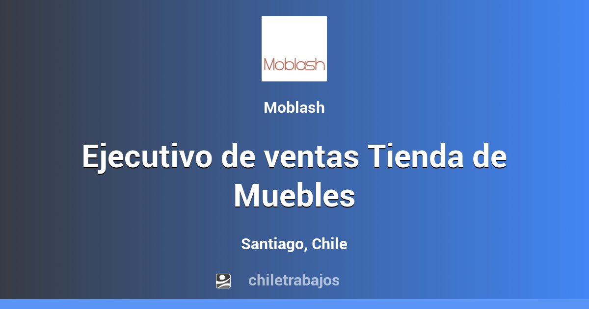 Ejecutivo de ventas Tienda de Muebles Santiago Chiletrabajos