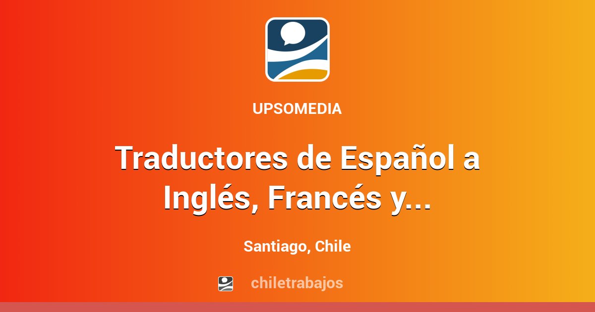 Traductores de Español a Inglés, Francés y/o Portugués Santiago