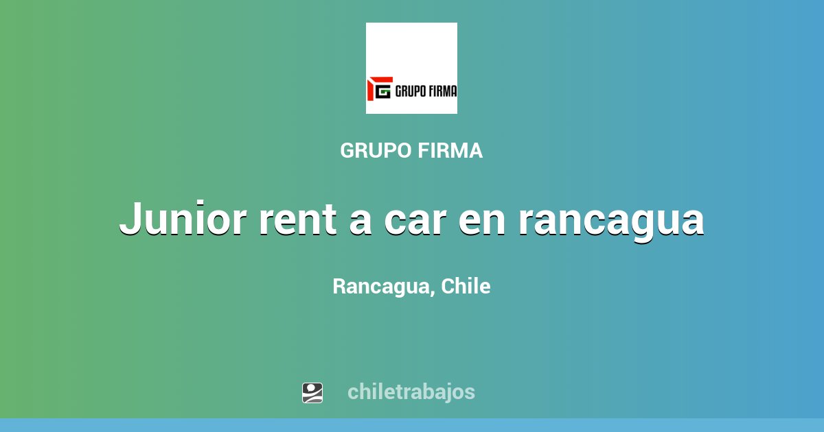 JUNIOR RENT A CAR EN RANCAGUA Rancagua Chiletrabajos