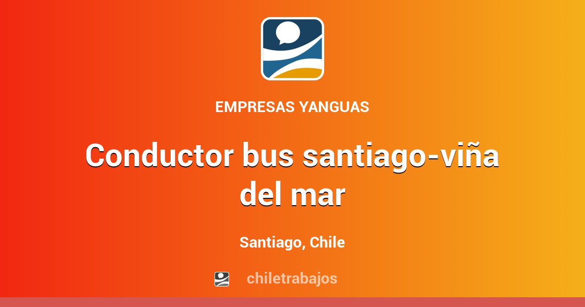 CONDUCTOR BUS SANTIAGOVIÑA DEL MAR Santiago Chiletrabajos
