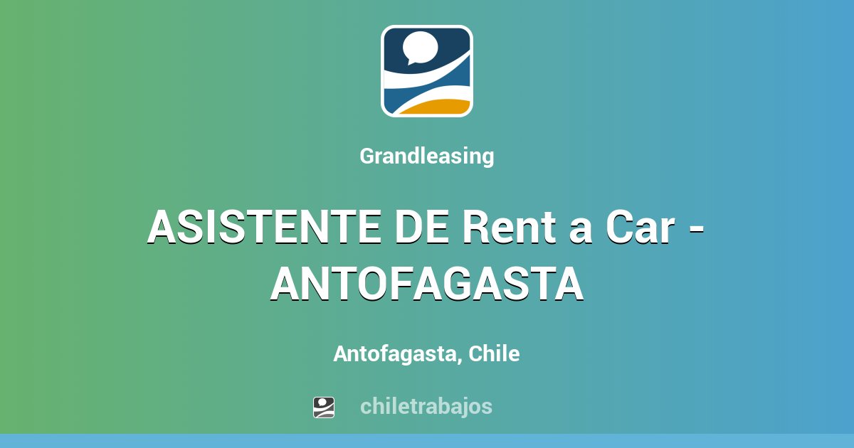 ASISTENTE DE Rent a Car ANTOFAGASTA Antofagasta Chiletrabajos