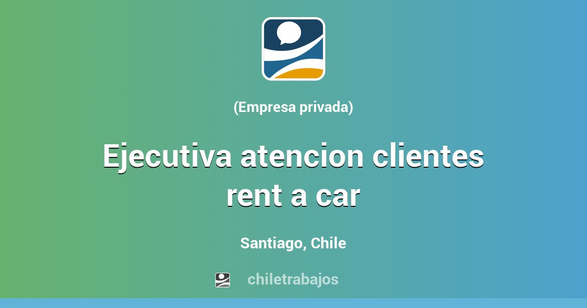 EJECUTIVA ATENCION CLIENTES RENT A CAR Santiago Chiletrabajos