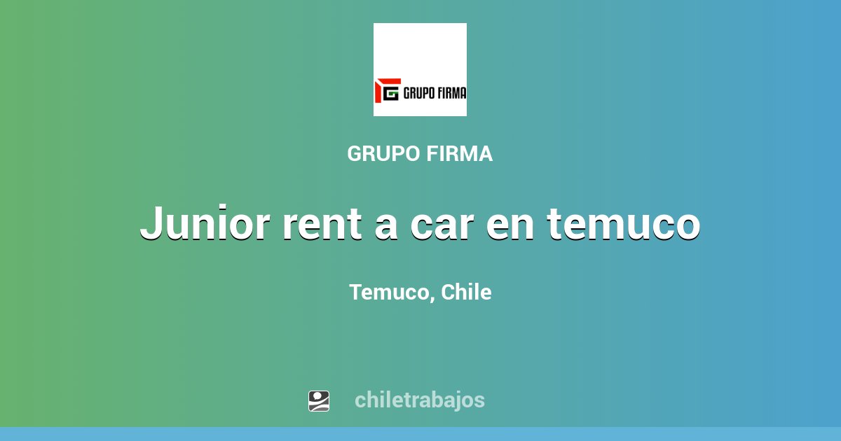 JUNIOR RENT A CAR EN TEMUCO Temuco Chiletrabajos