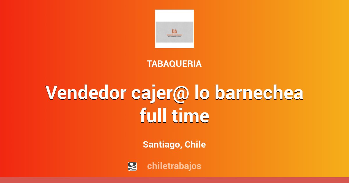 VENDEDOR CAJER LO BARNECHEA FULL TIME Santiago Chiletrabajos