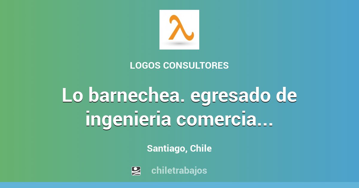 LO BARNECHEA. EGRESADO DE INGENIERIA COMERCIAL. FULL INGLES Santiago