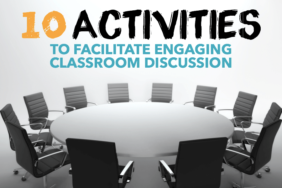 10 Activities To Help Facilitate Engaging Classroom Discussion