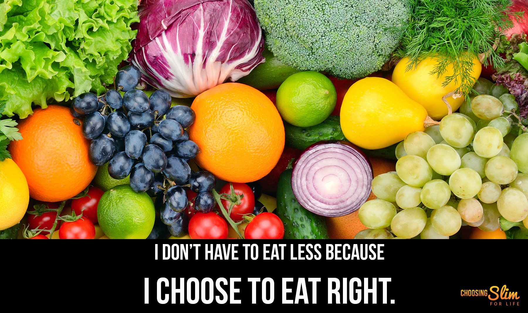 Think Positive I Don’t Have to Eat Less Because I Choose to Eat Right