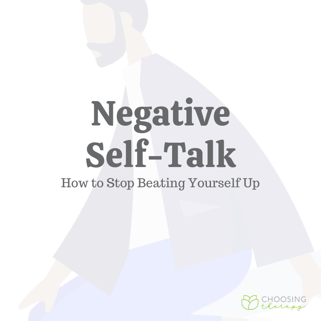 Negative SelfTalk How to Stop Beating Yourself Up Choosing Therapy