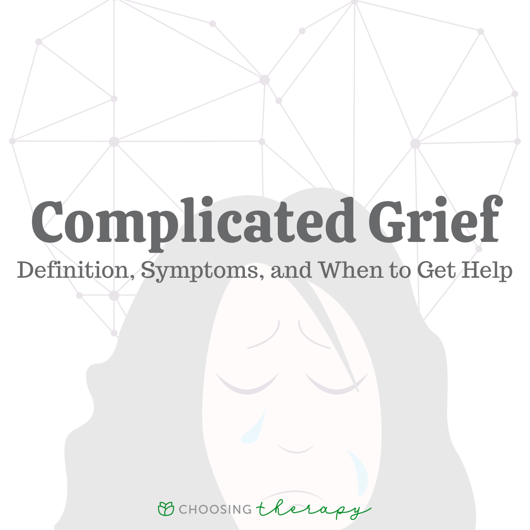 Complicated Grief Definition, Symptoms, & When to Get Help