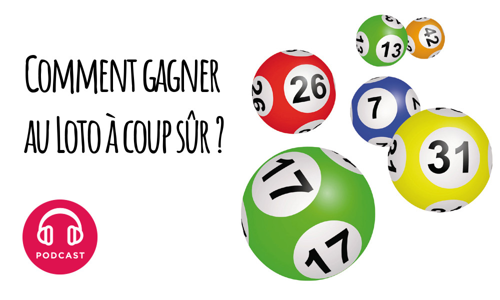 Comment gagner au Loto à coup sûr