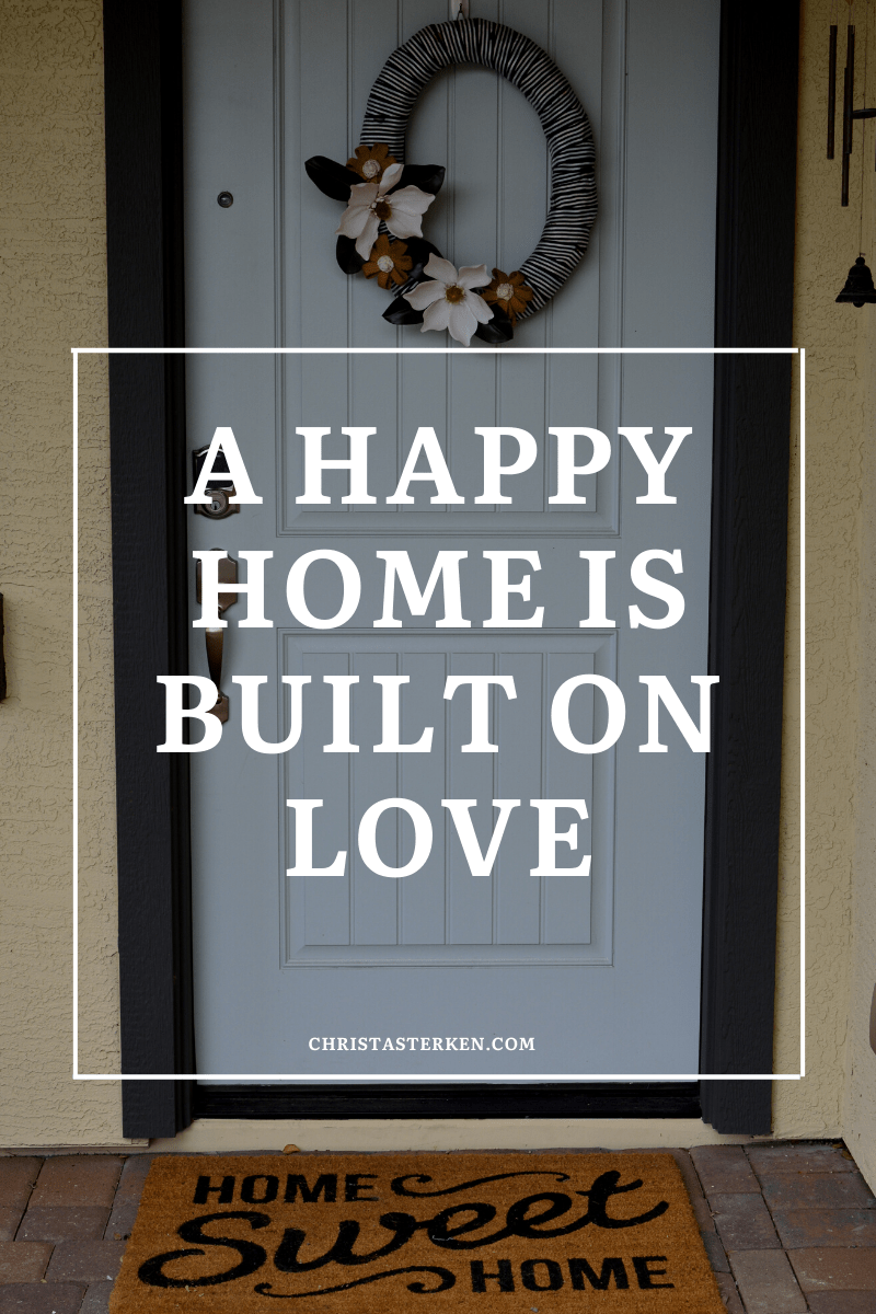 Love Is What Builds A Happy Home
