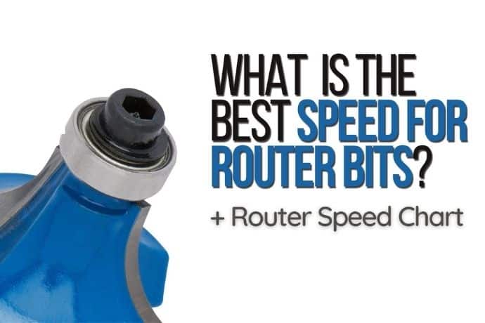 What Is The Best Speed For Router Bits? (Router Speed Chart)