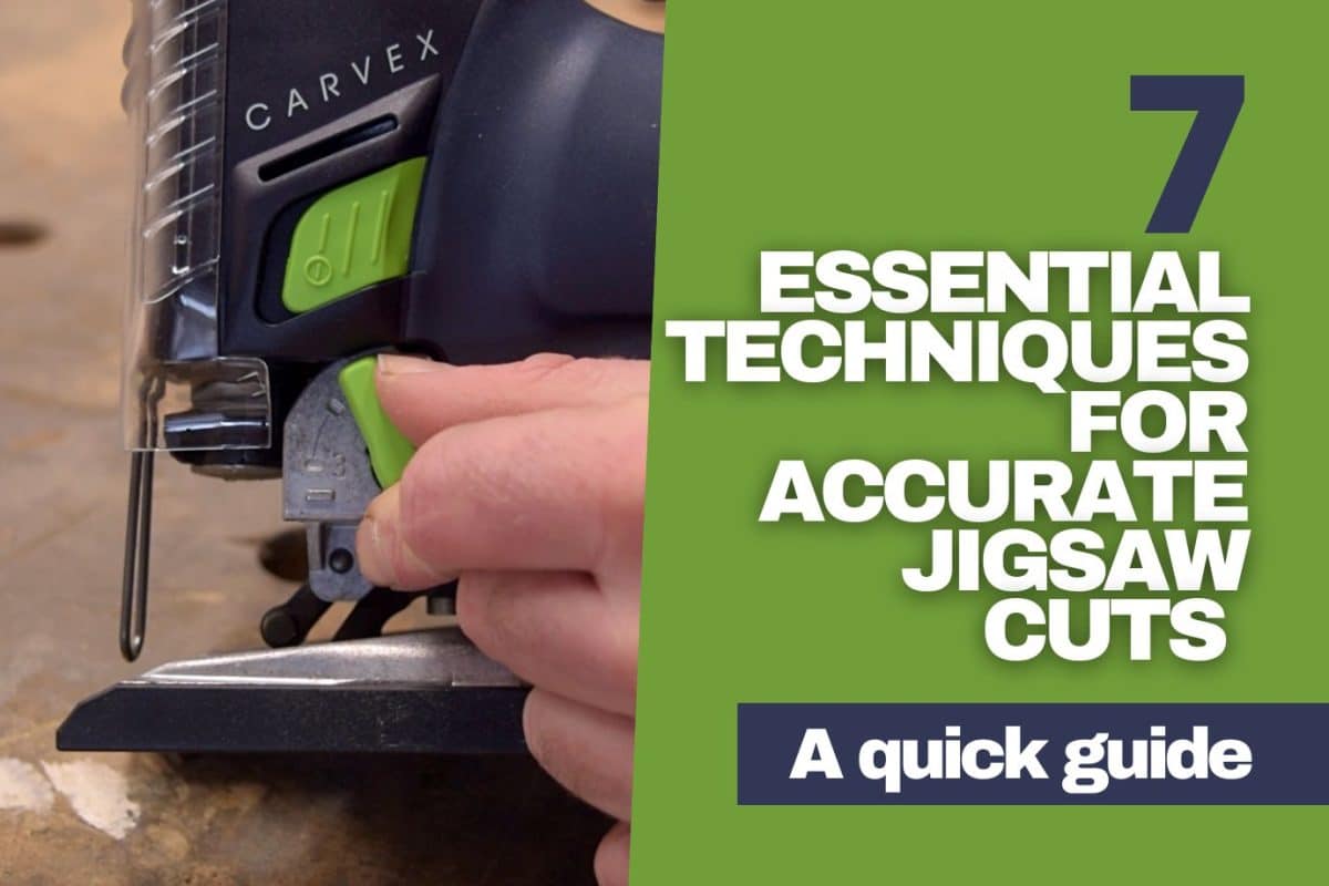 7 Essential Techniques For Accurate Jigsaw Cuts (Quick Guide)