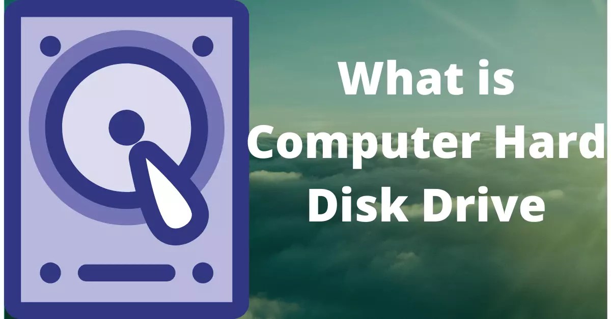 What Is Hard Disk Drive ? Definition Uses And Types