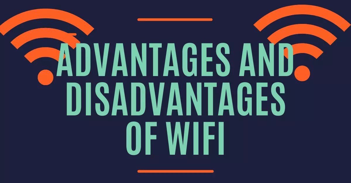 Top 6 Advantages And Disadvantages Of WiFi Pros And Cons Of WiFi
