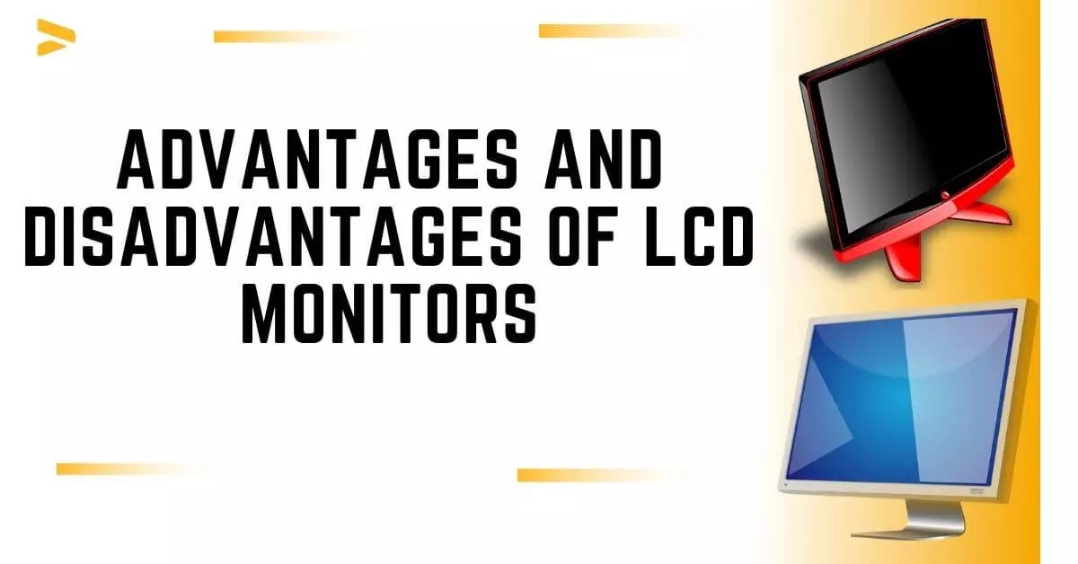 6+ Advantages And Disadvantages Of LCD Monitors