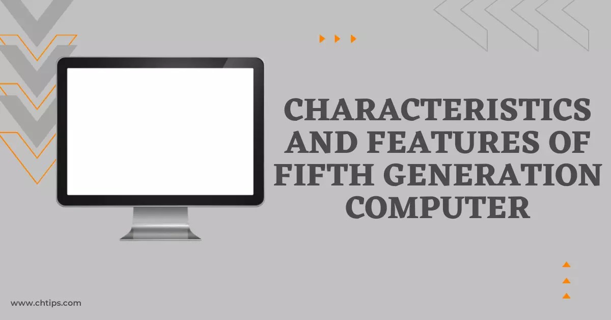 12 Characteristics And Features Of Fifth Generation Computer System