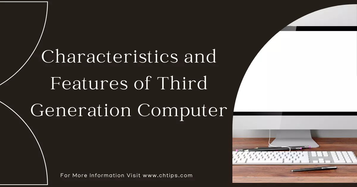 12 Characteristics And Features Of Third Generation Computer System In