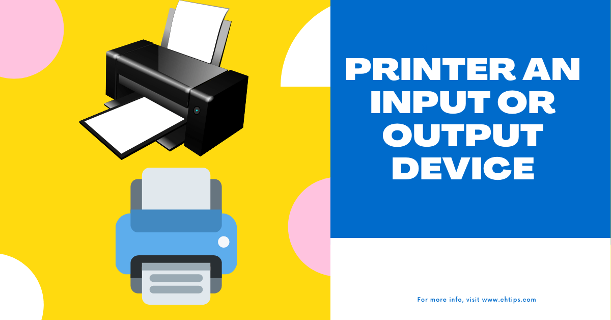 Is A Printer An Input Or Output Device Printers Advantages And
