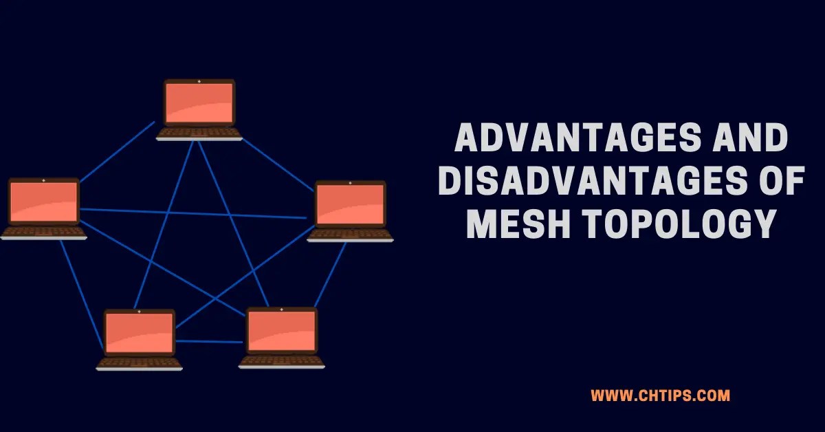 Top 15 Advantages And Disadvantages Of Mesh Topology In Computer Network
