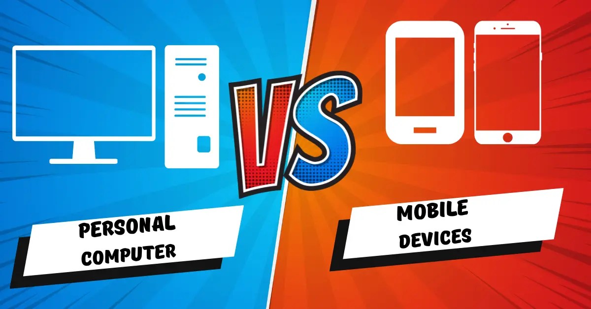 Top 10+ Differences Between Personal Computers And Mobile Devices