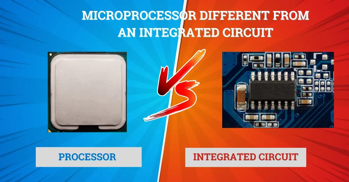How Is A Microprocessor Different From An Integrated Circuit?