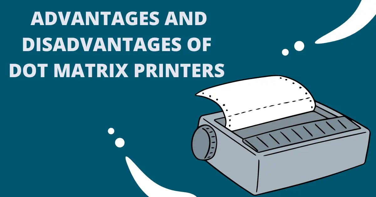 Top 10+ Advantages And Disadvantages Of Dot Matrix Printers Benefits