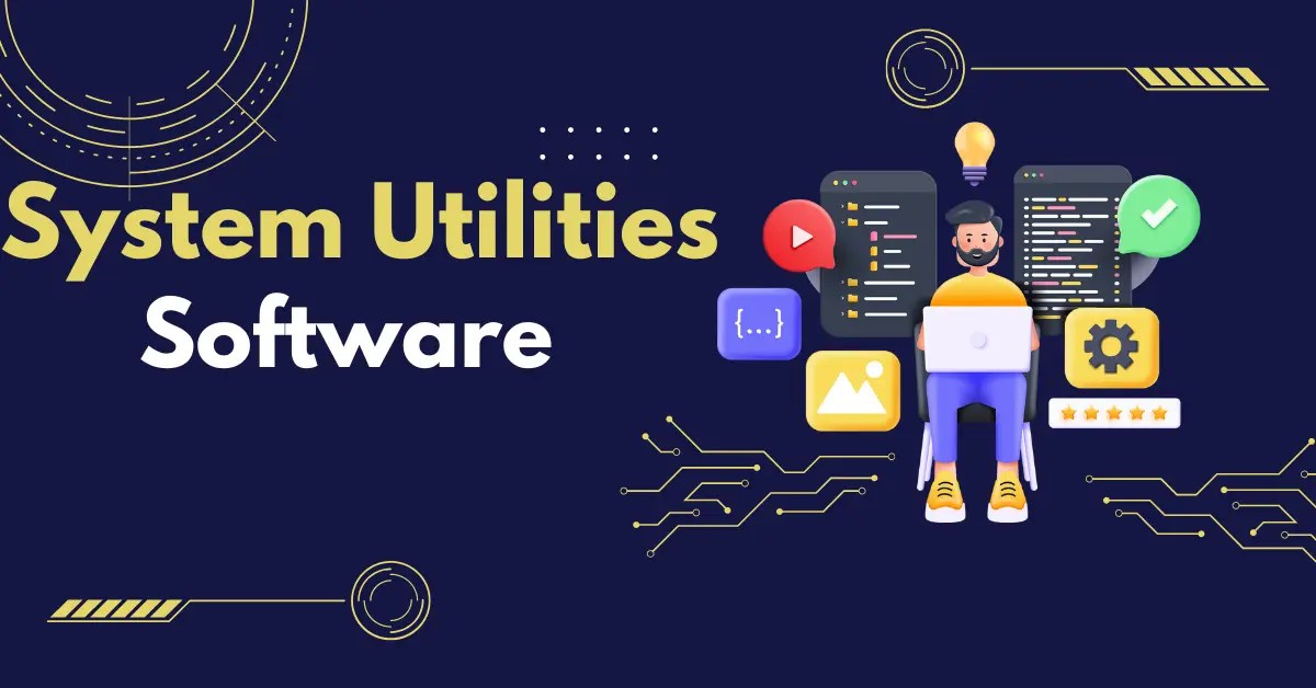 What Is System Utilities Software 2023 Types, Advantages