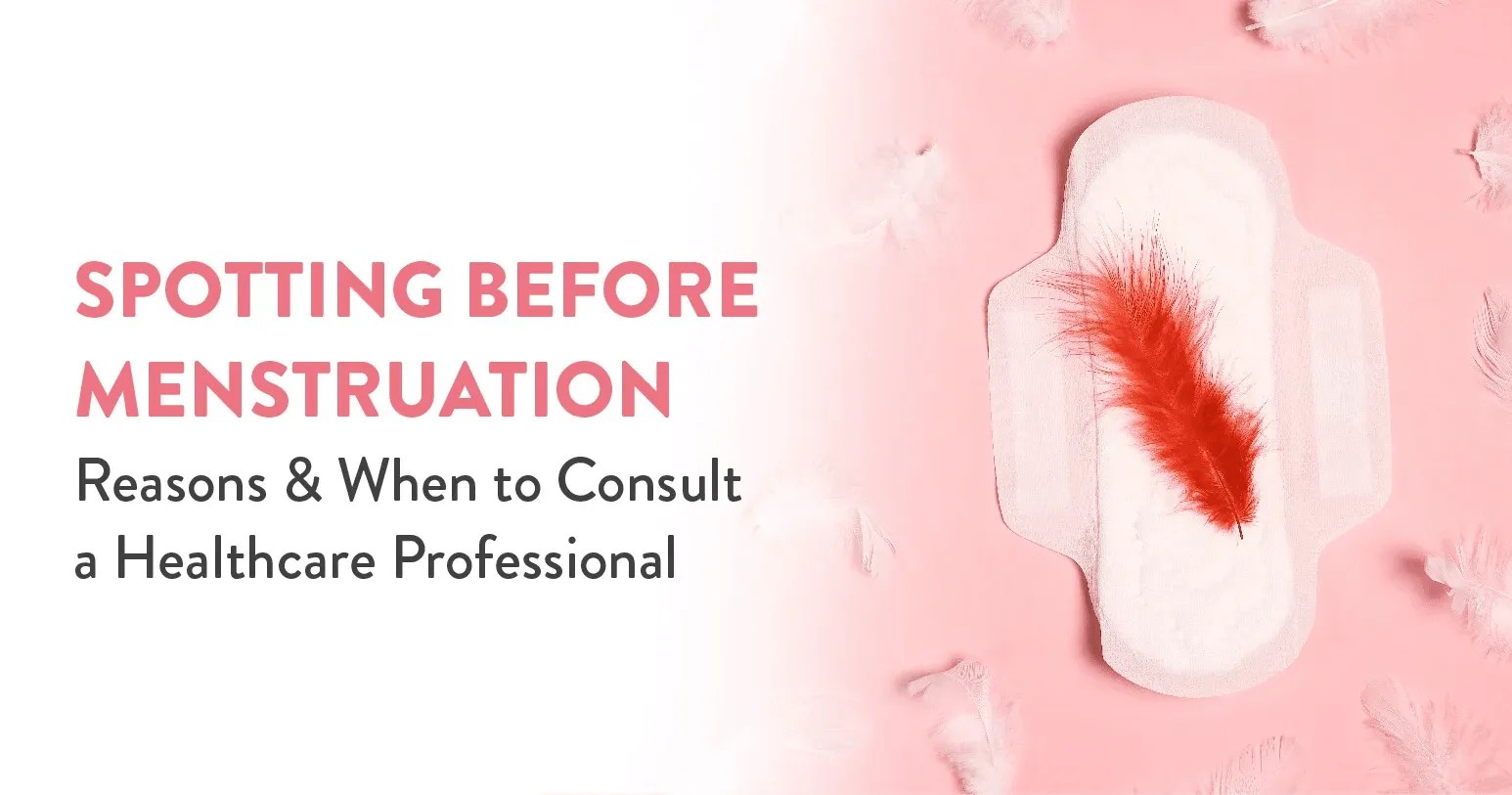 Spotting Before Menstruation Reasons and When to Seek Help CK Birla