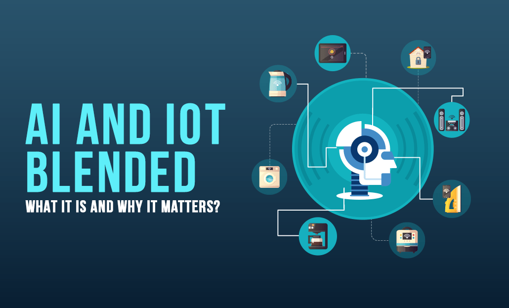 AI and IoT Blended What It Is and Why It Matters?