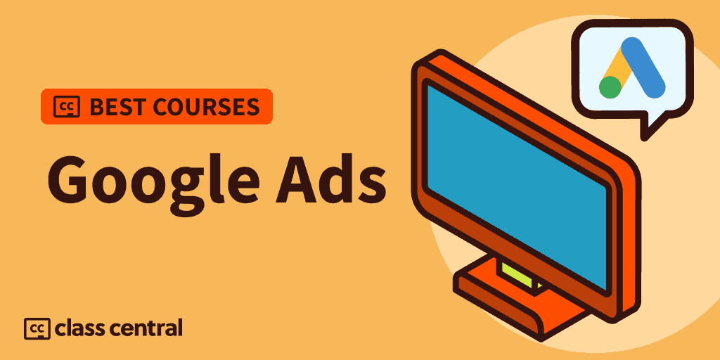 10 Best Google Ads (Adwords) Courses To Take In 2022 — Class Central