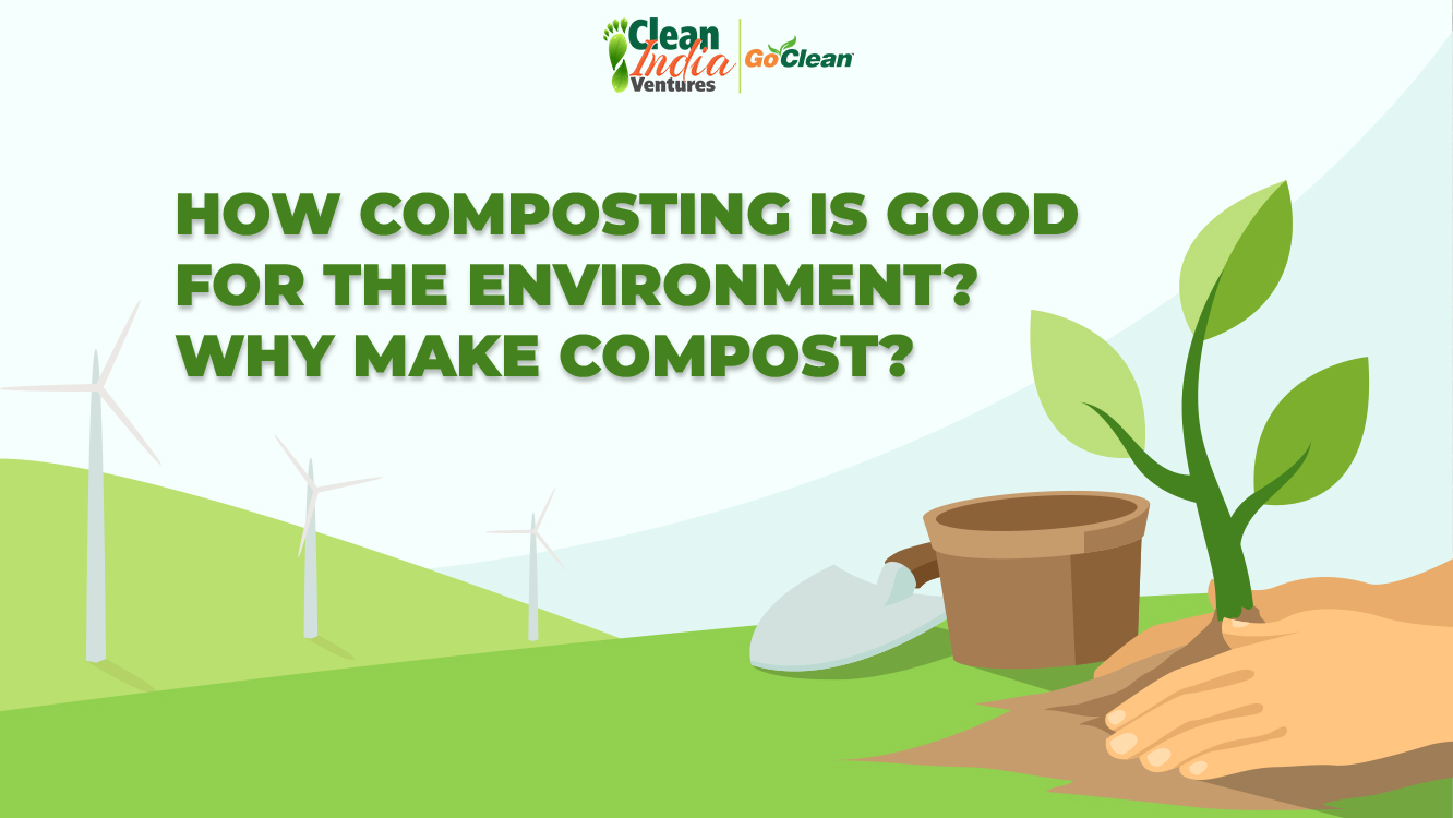 How is composting good for the environment? Why make compost?
