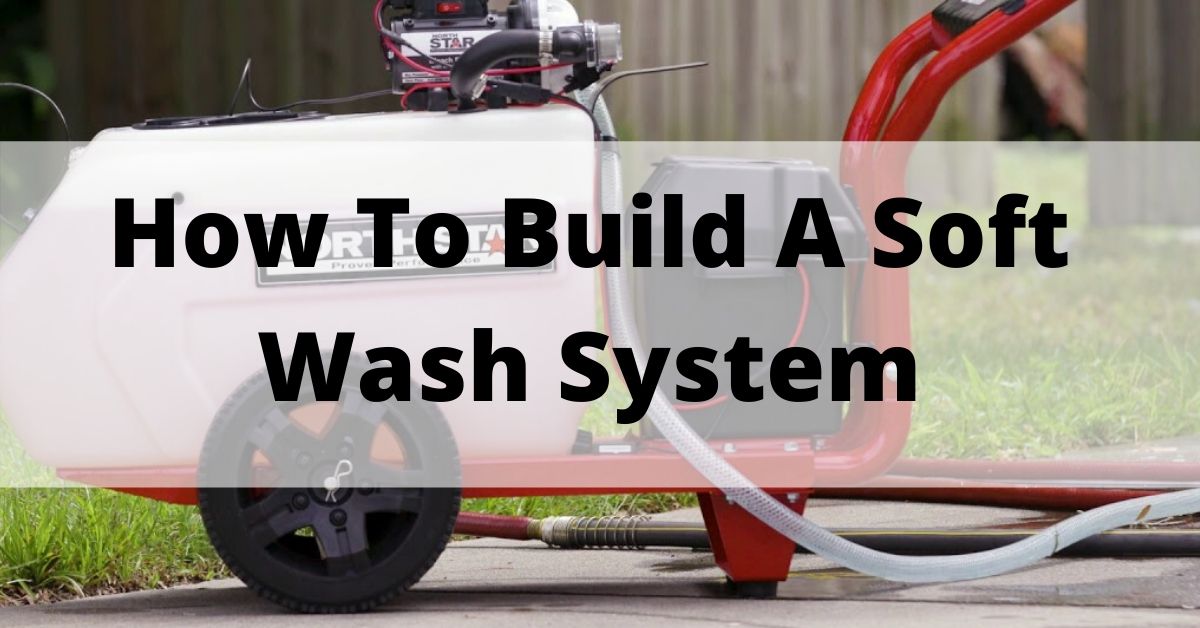 How to Build a Soft Wash System (4 Best Steps)
