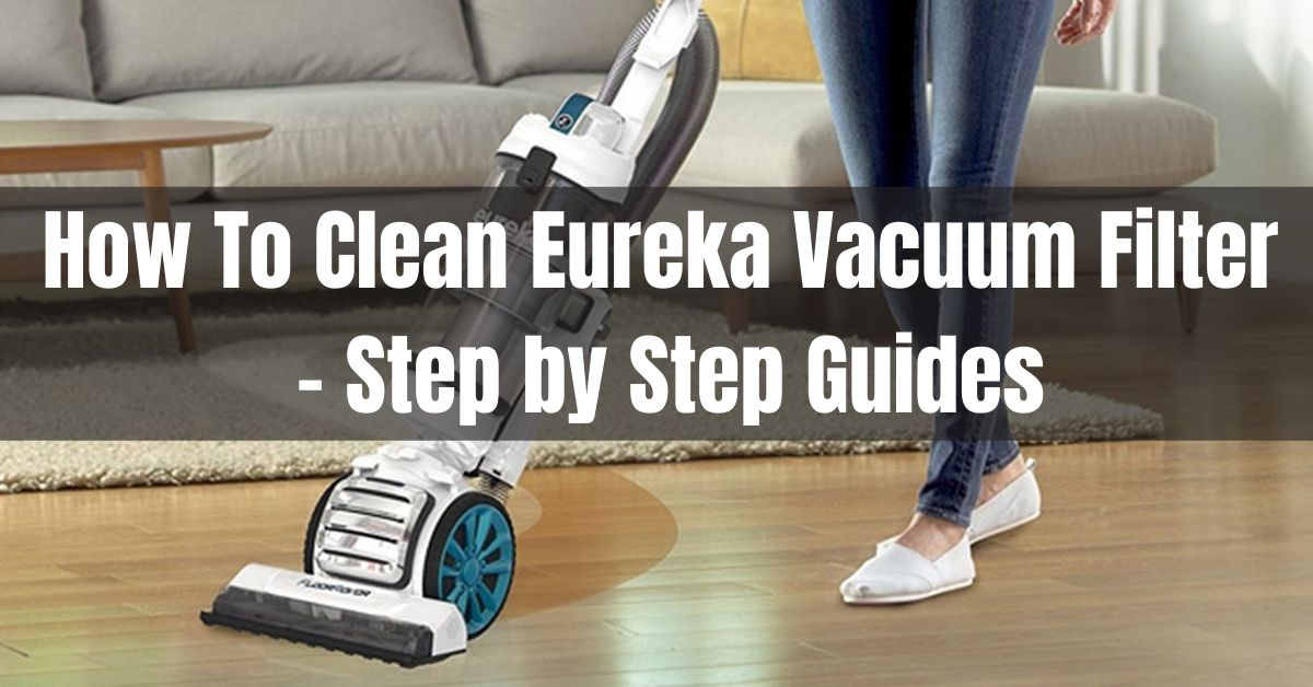 How To Clean Eureka Vacuum Filter 3 Easy Steps