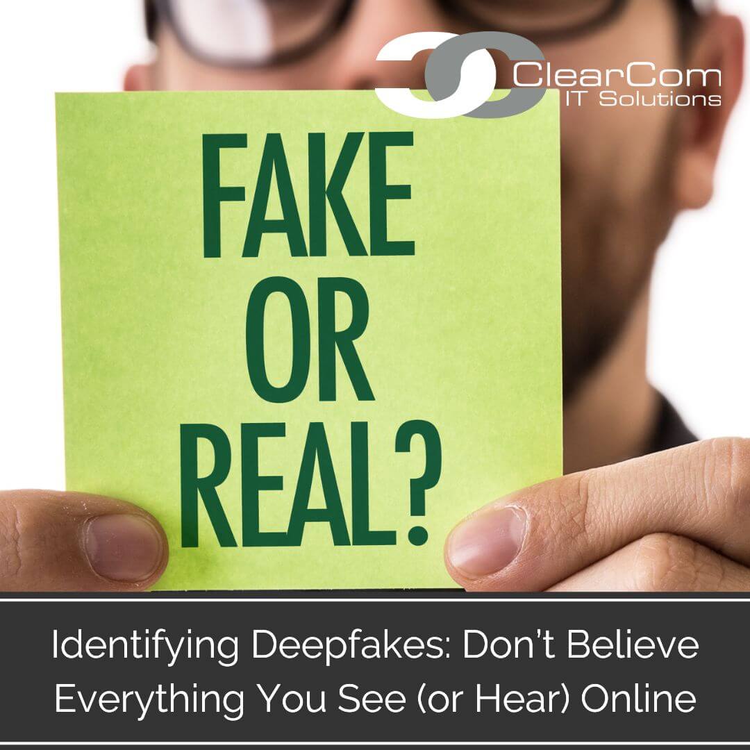 Identifying Deepfakes Don't Believe Everything You See (or Hear)