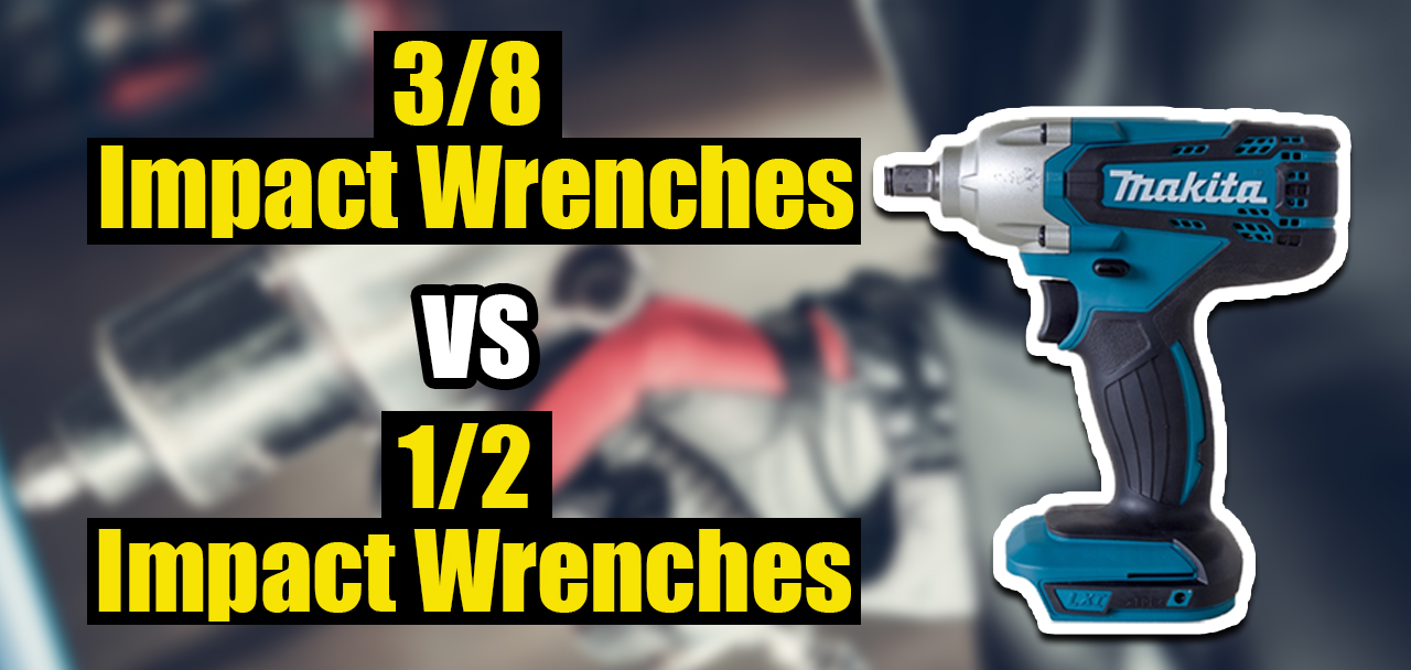 3/8 vs 1/2 Impact Wrench Comparison Clever Handymen