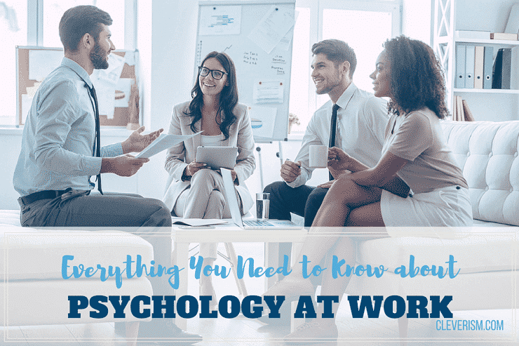 Everything You Need to Know about Psychology at Work Everything You Need to Know about Psychology at Work