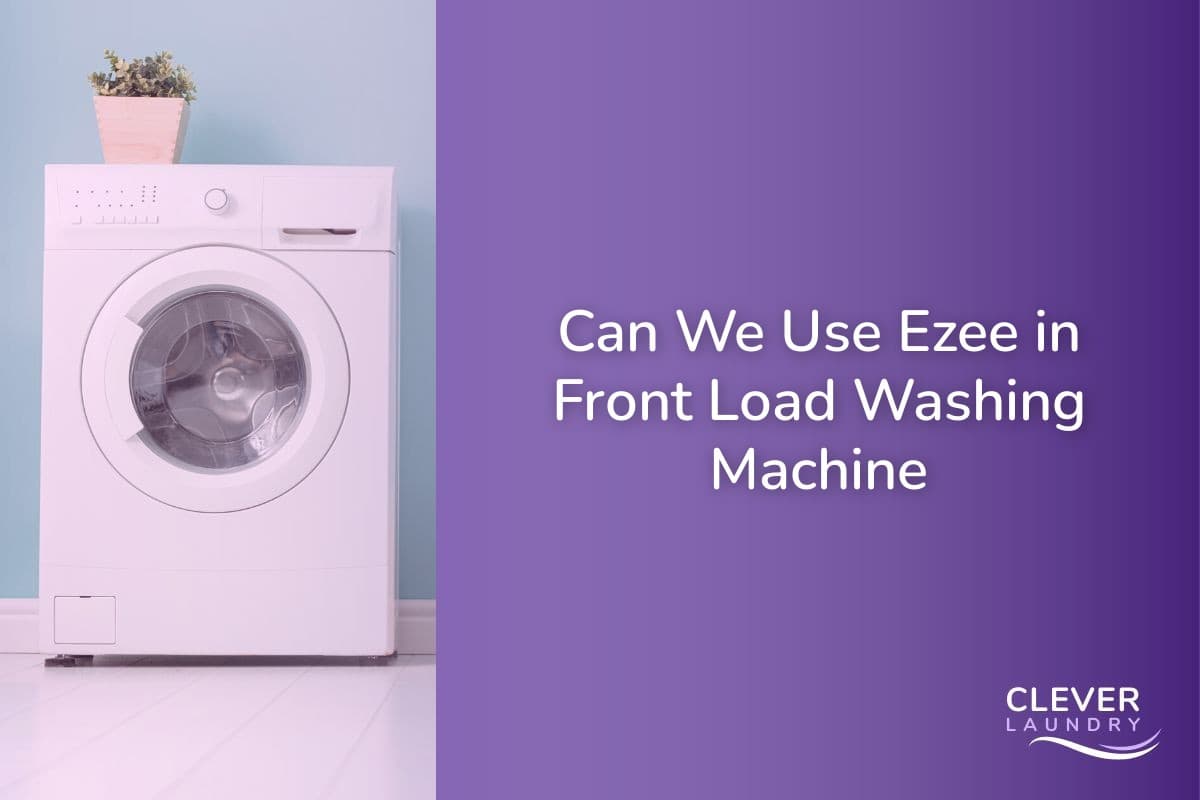 Can We Use Ezee In Front Load Washing Machine