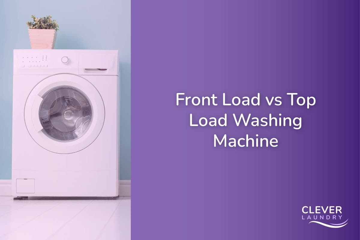 Front Load vs Top Load Washing Machine Differences & Comparison