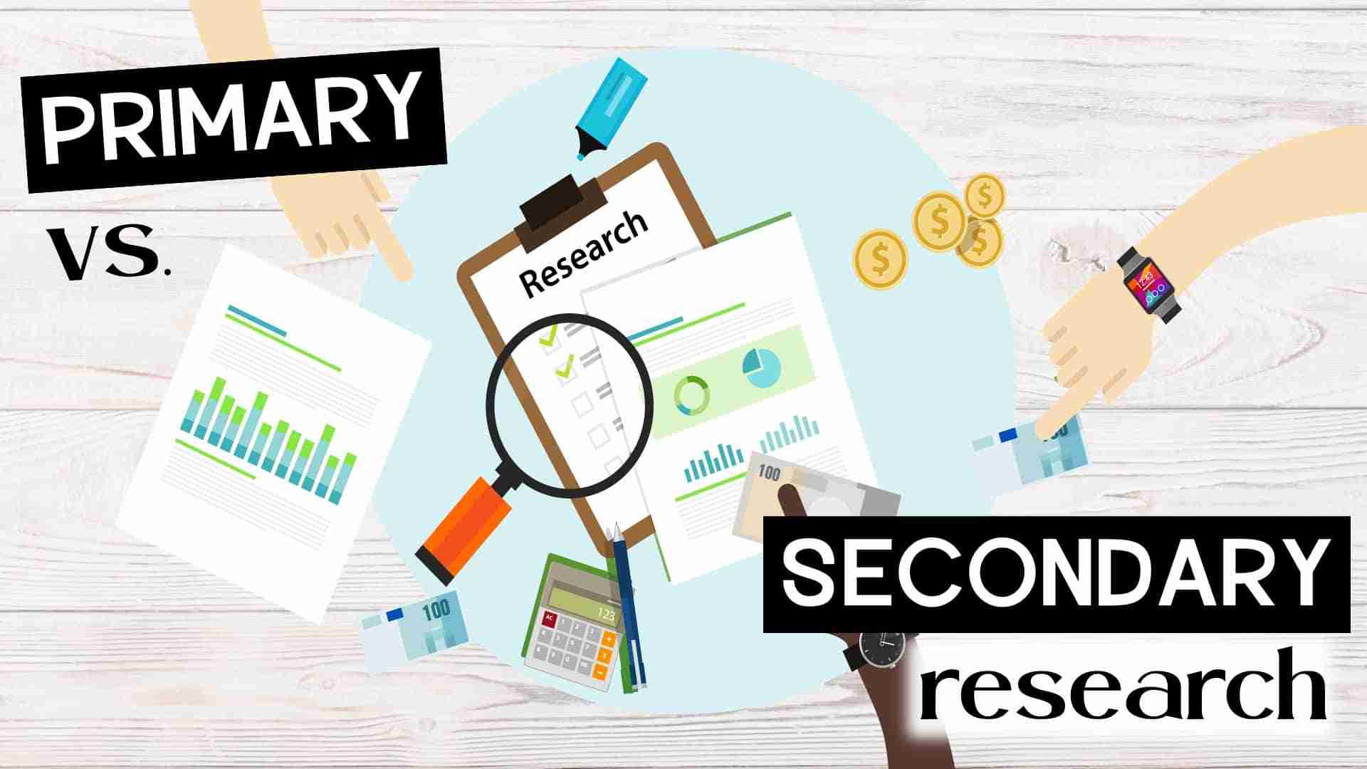 Primary research and secondary research what they are, benefits