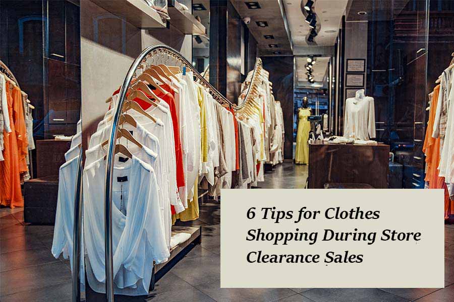 6 Tips for Clothes Shopping During Store Clearance Sales