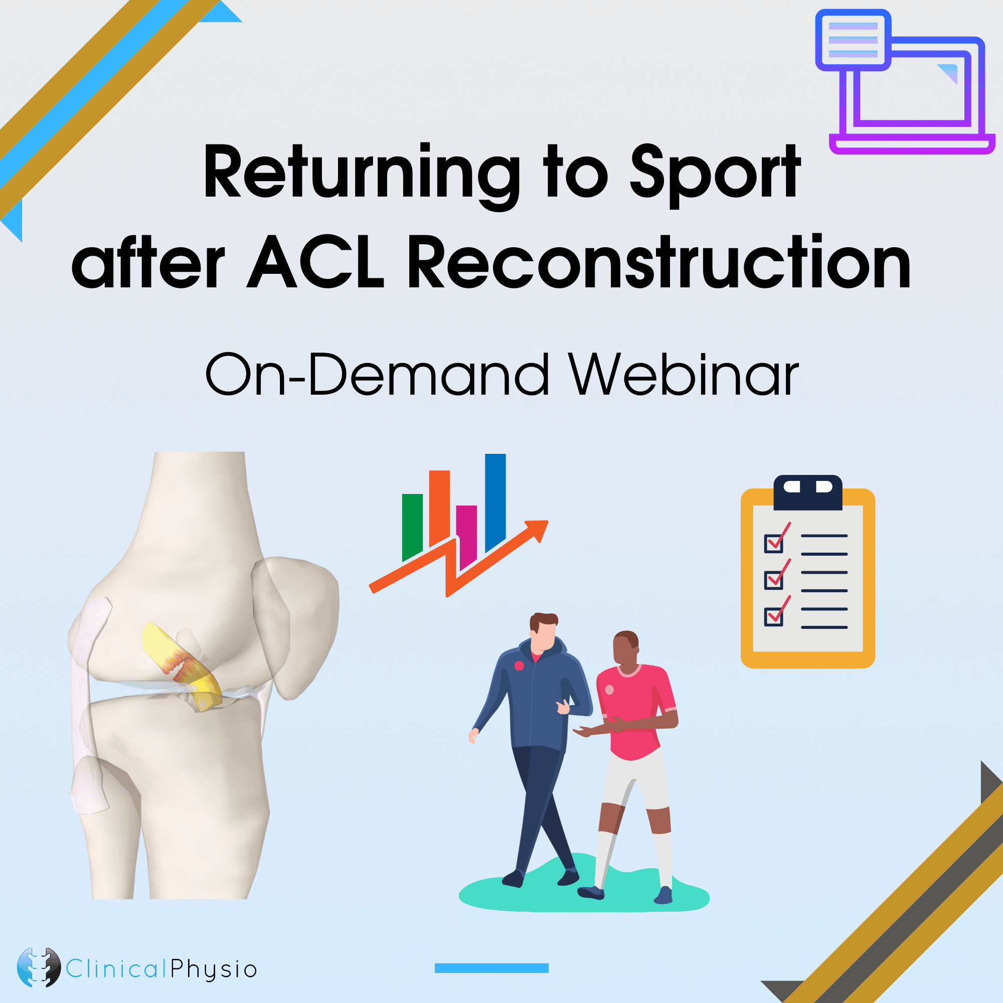 Returning to Sport after ACL Reconstruction OnDemand inar Clinical Physio