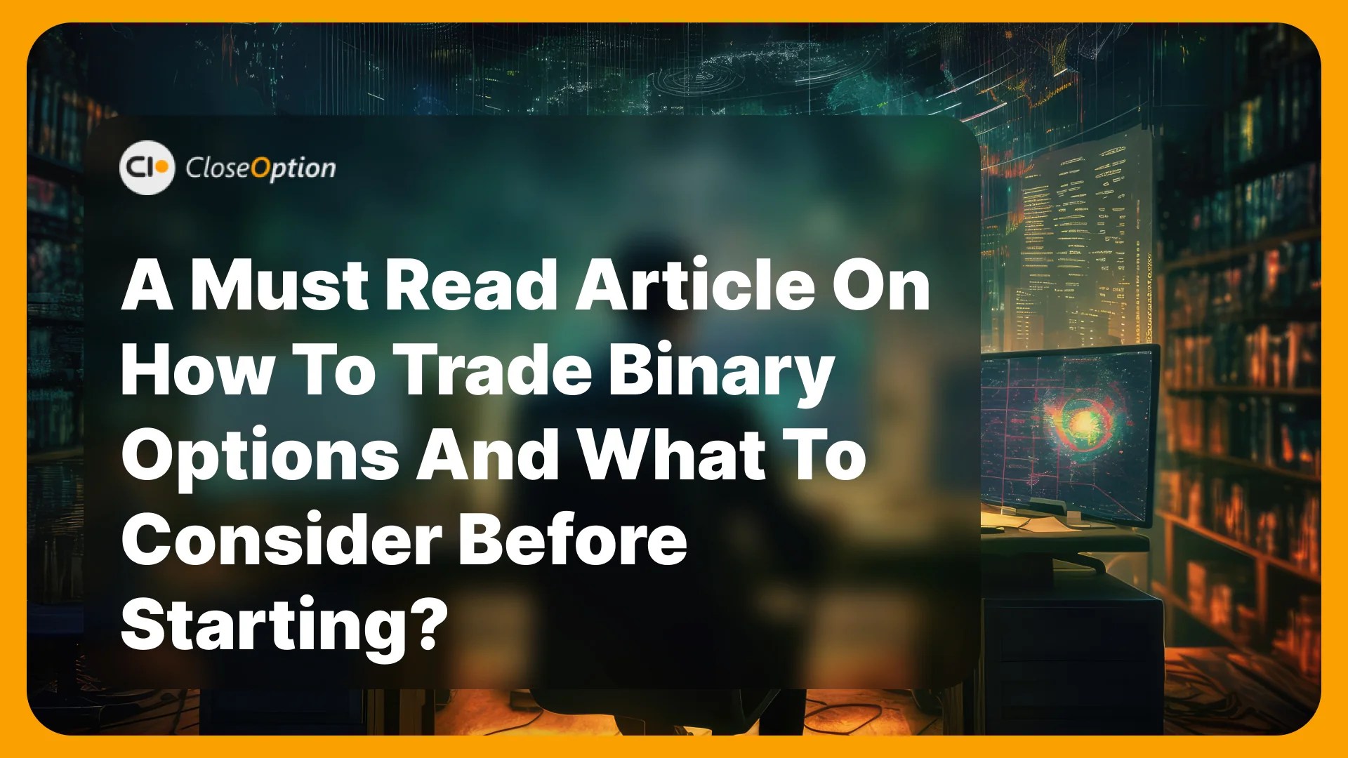 How To Trade Binary Options A Must Read Article on What to Consider