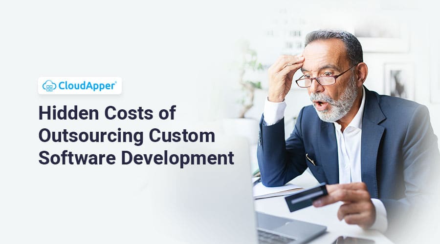 Hidden Costs Associated With Custom Software Development Outsourcing