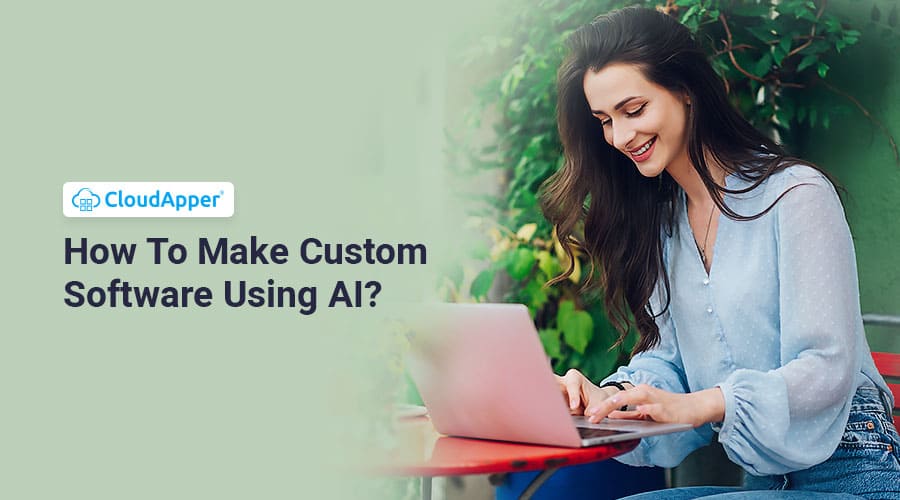 How To Make Custom Software Using AI?