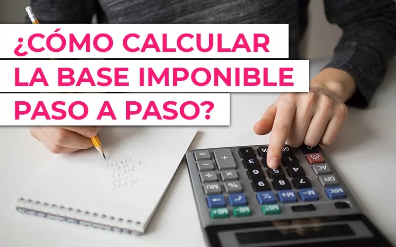 ¿Cómo calcular la base imponible paso a paso?