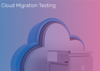 Testing considerations for successful Cloud Migration